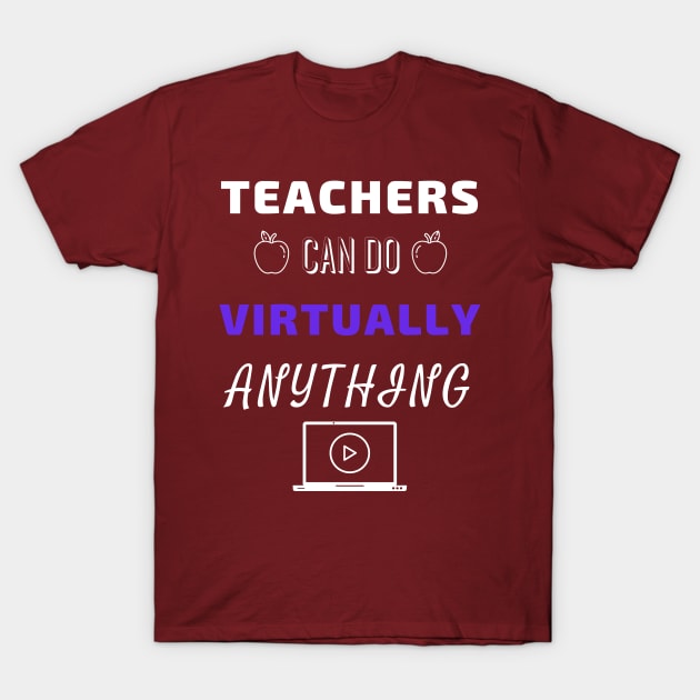 Teachers Can Do Virtually Anything T-Shirt by Cool and Awesome